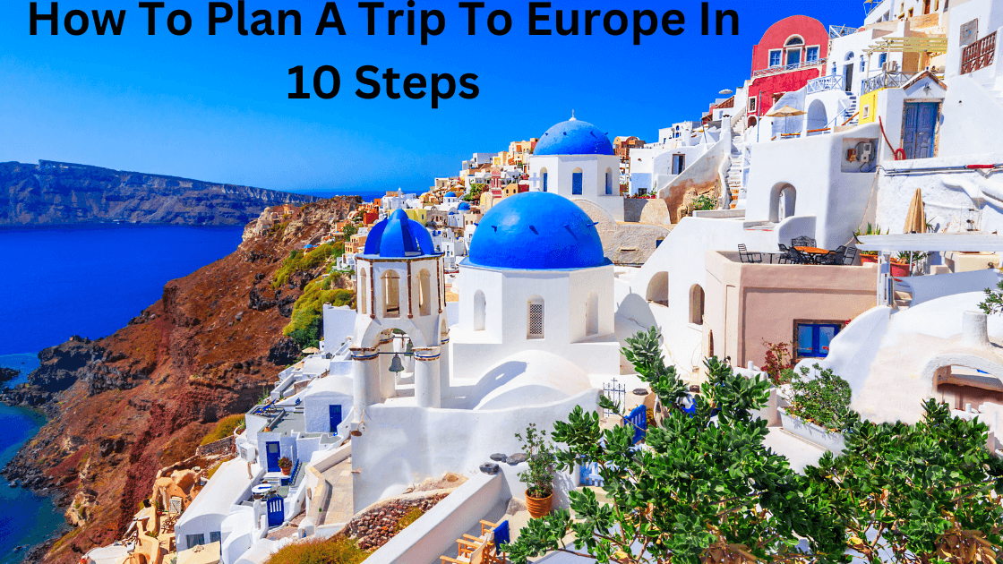 How To Plan A Trip To Europe In 10 Steps